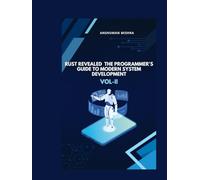 Rust Revealed: The Programmer’s Guide to Modern System Development VOL-II