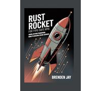 RUST ROCKET for Type-Safe APIs: Hands-On Web Framework Guide to Building Secure Services