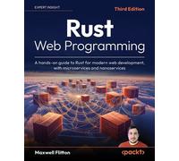 Rust Web Programming A hands-on guide to Rust for modern web development, with microservices and nanoservices - Maxwell Flitton - Packt Publishing - ebook (ePub) - Livre