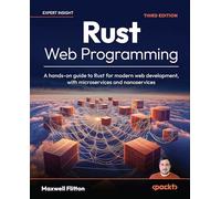 Rust Web Programming: A hands-on guide to Rust for modern web development, with microservices and nanoservices