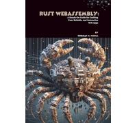 Rust WebAssembly: A Hands-On Guide for Crafting Fast, Reliable, and Interactive Web Apps