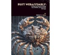 Rust WebAssembly: A Hands-On Guide for Crafting Fast, Reliable, and Interactive Web Apps