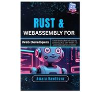 Rust & WebAssembly for Web Developers: Create blazing-fast web apps by combining Rust with WASM - no prior Rust experience needed