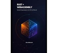 Rust + WebAssembly: Systems Programming for the Web and Beyond