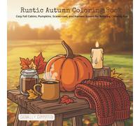 Rustic Autumn Coloring Book: Cozy Fall Cabins, Pumpkins, Scarecrows, and Harvest Scenes for Relaxing Coloring Fun