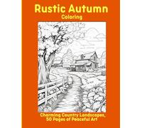 Rustic Autumn Coloring: Charming Country Landscapes, 50 Pages of Peaceful Art