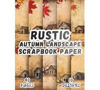 Rustic Autumn Landscape Scrapbook Paper: 10 Artistic Designs, 8.5 x 11 Inch Double-Sided, 40 Pages for Collage Art, Ephemera, Journaling, Paper Crafting, Mixed Media And Scrapbooking