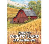 Rustic Country Barns Adult Coloring Book: 38 Beautiful Pages with Old Farm Structures, Open Land Views, and Classic Rural Settings - Perfect for ... Coloring, and Outdoor Landscape Art