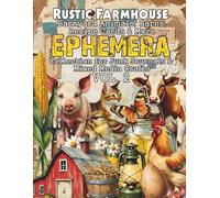 Rustic Farmhouse: Barnyard Animals, Barns, Recipe Cards and More Vol. 2: Cut-and-Collage Ephemera for Junk Journals, Scrapbooks, Recipe Pages, Tags, ... Collage Art, Cardmaking & Creative Paper Play