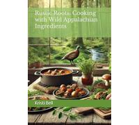Rustic Roots: Cooking with Wild Appalachian Ingredients
