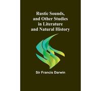 Rustic Sounds, And Other Studies In Literature And Natural History