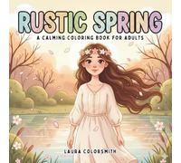Rustic Spring - A Calming Coloring Book For Adults: Charming Country Scenes and Rustic Spring Landscapes for Relaxation and Creative Calm