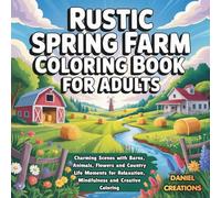 Rustic Spring Farm Coloring Book for Adults: Charming Countryside Scenes with Barns, Animals, Flowers and Peaceful Rural Life