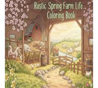 Rustic Spring Farm life Coloring Book: relaxing country scenes and flowers to color,Beautiful rustic barns,animals,and floral Spring landscapes to Color and Enjoy