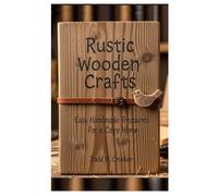 Rustic Wooden Crafts: Easy Handmade Treasures for a Cozy Home