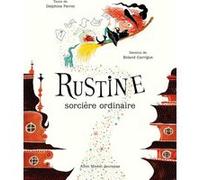 Rustine, sorcière ordinaire Delphine Perret (Auteur), Roland Garrigue (Illustration)