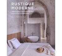 Rustique Moderne - Variations Contemporaines D'un Style Intemporel