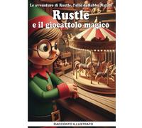 Rustle e il giocattolo magico - Le avventure di Rustle, l'elfo di babbo natale - RACCONTO ILLUSTRATO: Leggi il racconto di Natale impreziosito dalle ... Oltre 100 pagine, 50 immagini a colori.