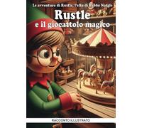 Rustle e il giocattolo magico - Le avventure di Rustle, l'elfo di babbo natale - RACCONTO ILLUSTRATO: Leggi il racconto di Natale impreziosito dalle ... Oltre 100 pagine, 50 immagini a colori.