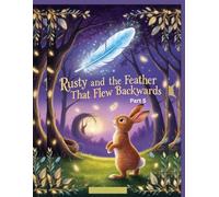 Rusty and the Feather That Flew Backwards | Motivational Picture book for kids | Children’s nature story | Animal adventure book | Courage and curiosity stories