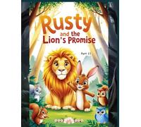 Rusty And the Lion’s Promise | Motivational Stories For Kids Ages 6-12 | Children’s Animal Adventure Book | Bedtime Stories With Life Lessons | Uplifting Adventure Stories For Children