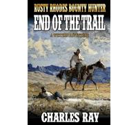 Rusty Rhodes Bounty Hunter: End Of The Trail: A Western Adventure