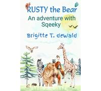 Rusty the Bear - An adventure with Sqeeky: A genuine children's book, written without AI. Exciting adventure with animals. ages 5-12