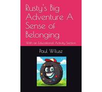 Rusty's Big Adventure A Sense of Belonging: With an Educational Activity Section