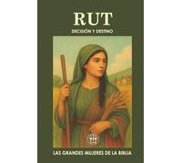 RUT, DECISIÓN Y DESTINO: Del dolor a la esperanza: una historia de amor, fe y nuevo comienzo.