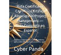 Ruta Certificada: CAPM - Certified Associate in Project Management - Guía Completa en Español: Tu primera credencial PMI en español: predictivo, agile y análisis de negocio para estudiantes, recién