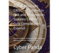 Ruta Certificada: CRISC - Certified in Risk and Information Systems Control - Guía Completa en Español: Domina el riesgo de TI como profesional certificado: gobierno, evaluación, respuesta y control