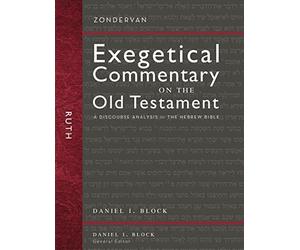 Ruth: A Discourse Analysis of the Hebrew Bible (Zondervan Exegetical Commentary on the Old Testament) by Daniel I. Block (2015-12-15)