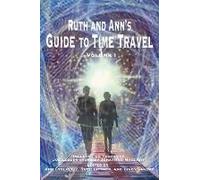 Ruth And Ann's Guide To Time Travel, Volume I