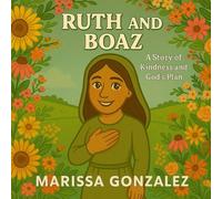 Ruth and Boaz: A Story of Kindness and God’s Plan