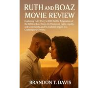 Ruth and Boaz Movie Review: Exploring Tyler Perry's 2025 Netflix Adaptation of the Biblical Love Story, its Themes of Faith, Loyalty, and Community, and its Cultural Impact in a Contemporary World