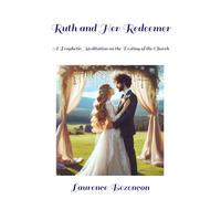 Ruth and Her Redeemer: Prophetic Meditation on the Destiny of the Church