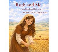 Ruth and Me: I Am Kind and Faithful: “A Faith-Based Activity Workbook for Kids”