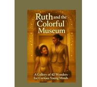 Ruth and the Colorful Museum: A Gallery of 42 Wonders for Curious Young Minds