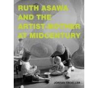 Ruth Asawa And The Artist-Mother At Midcentury