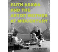 Ruth Asawa and the Artist-Mother at Midcentury