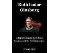 Ruth bader Ginsburg: A Supreme Legacy: Ruth Bader Ginsburg and the Pursuit of Justice