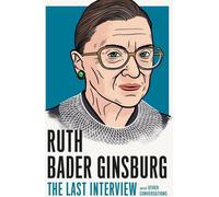 Ruth Bader Ginsburg : Le dernier entretien : et autres conversations (Série des derniers entretiens)