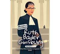 Ruth Bader Ginsburg Mistakes and Comebacks Biography for Kids: Law School Discrimination to Supreme Court Justice