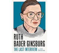 Ruth Bader Ginsburg: The Last Interview: and Other Conversations