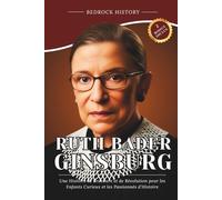 Ruth Bader Ginsburg: Une Histoire de Bravoure et de Révolution pour les Enfants Curieux et les Passionnés d'Histoire