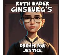 Ruth Bader Ginsburg's Dream For Justice - A Bedtime Story About Women's Rights