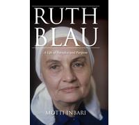 Ruth Blau: A Life Of Paradox And Purpose