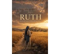 Ruth: Discovering the God Who Redeems in the Darkest Places and Honours Those Who Will Not Let Go