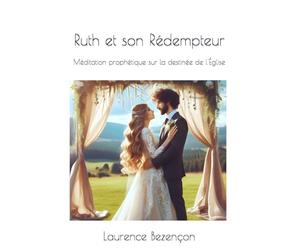 Ruth et son Rédempteur: Méditation prophétique sur la destinée de l'Église