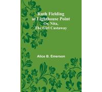 Ruth Fielding At Lighthouse Point; Or, Nita, The Girl Castaway